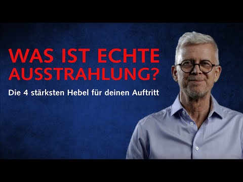 Was meint Ausstrahlung &amp; was sind die 4 stärksten Hebel für deinen Auftritt?