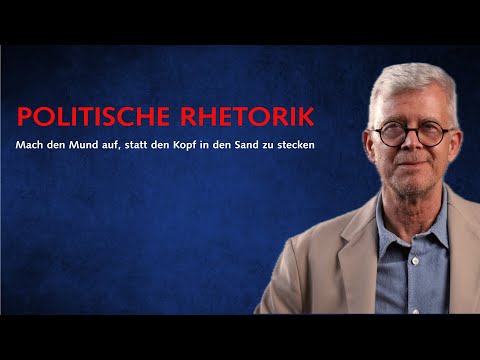 Politische Rhetorik – Mach den Mund auf, statt den Kopf in den Sand zu stecken