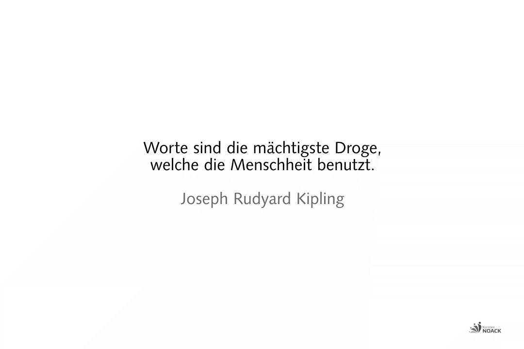 Worte sind die mächtigste Droge, welche die Menschheit benutzt. – Joseph Rudyard Kipling